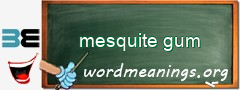 WordMeaning blackboard for mesquite gum